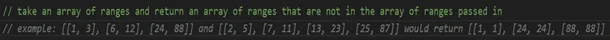 A sample of code that reads: // take an array of ranges and return an array of ranges that are not in the array of ranges passed inwith an example from AI Coding Assistant that does not fit the prompt